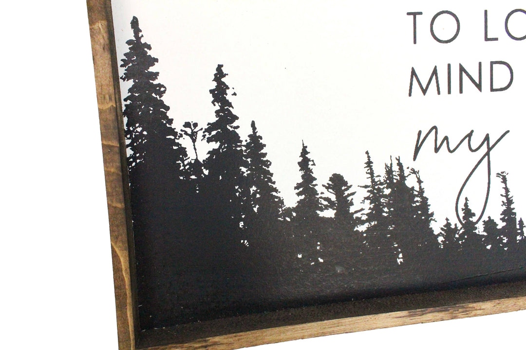 Into The Forest I Go To Lose My Mind & Find Soul Wood Sign