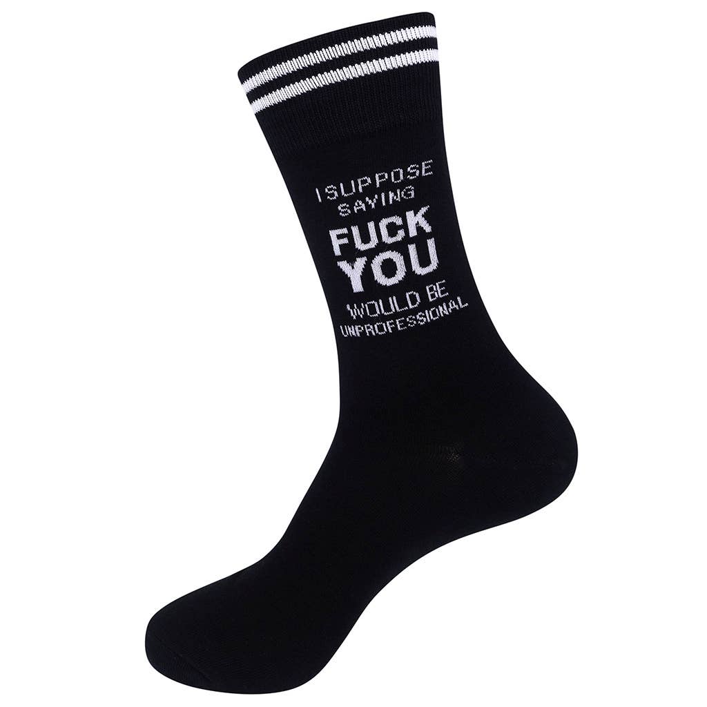 I Suppose Saying Fuck You Would Be Unprofessional Socks