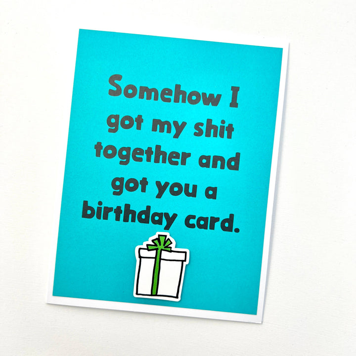 Birthday Got my Shit Together Card