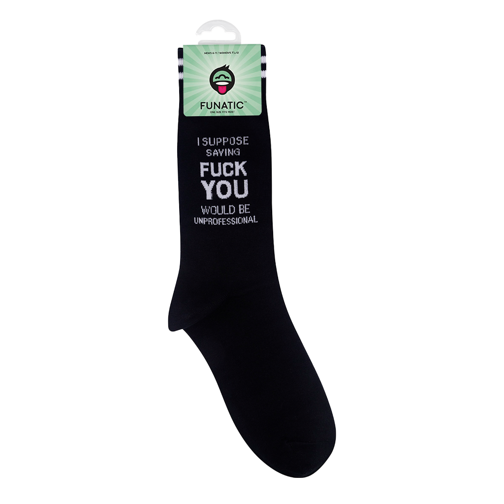 I Suppose Saying Fuck You Would Be Unprofessional Socks