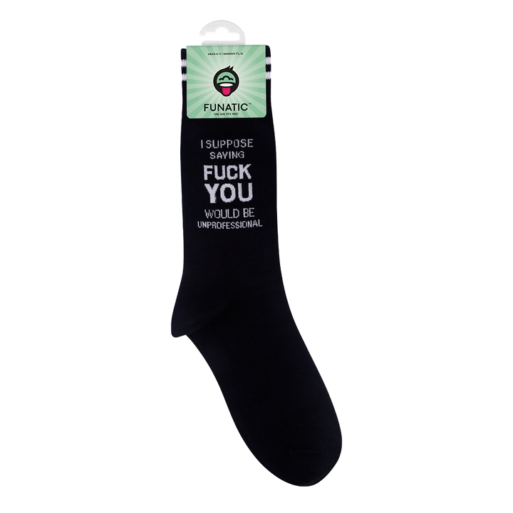 I Suppose Saying Fuck You Would Be Unprofessional Socks